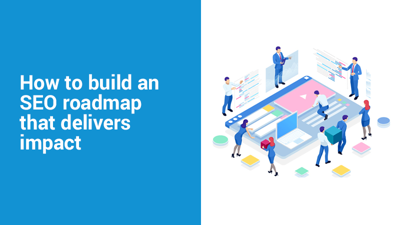 How to build an SEO roadmap that delivers impact - Blue Array SEO